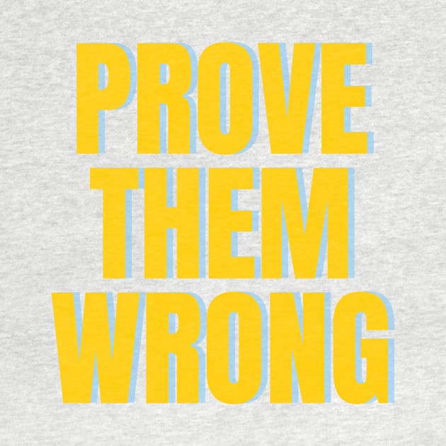 prove them wrong by thedesignleague